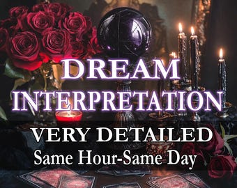 Dream Interpretation, Dream Analysis, Dream Reading, Telepathic Reading, Clairvoyant reading, Psychic Reading, Dream Meanings SAME HOUR