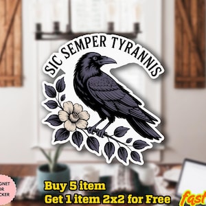 May include: A black raven sticker with the Latin phrase "SIC SEMPER TYRANNIS" in a white banner. The raven is perched on a branch with a cream-colored flower and dark leaves. The sticker is waterproof and can be used as a magnet.