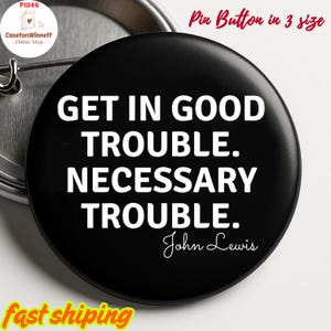 Good Trouble Lives on Pin button in 3 sizes, John Lewis quote pin, Anti Trump Pin Good Trouble Quote, Social Justice, protest pin, Anti ICE