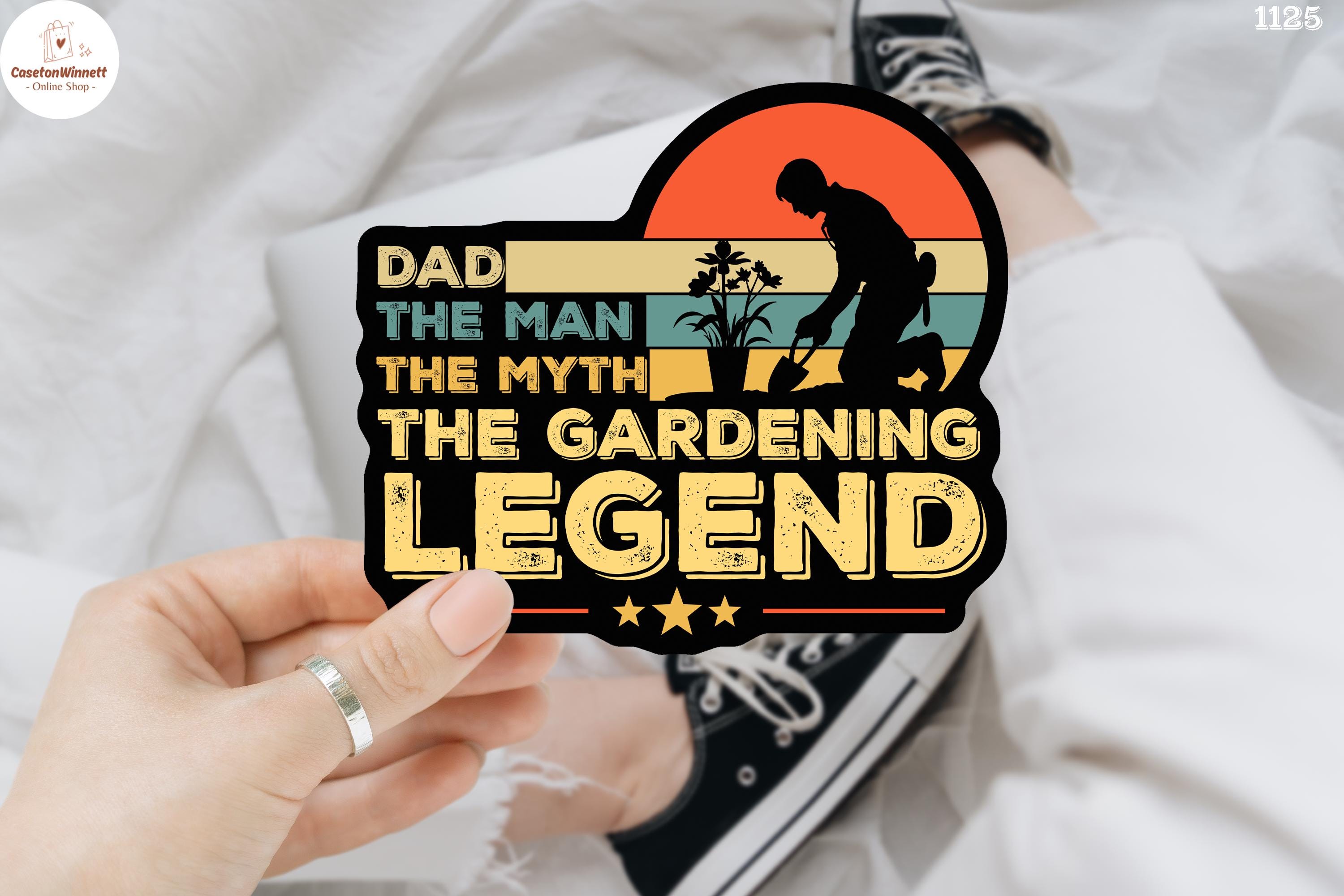 Dad Gardening Sticker, Gardening Dad Sticker, The Man The Myth The Legend Dad, The Gift For Dad, Fathers Day, Gardener Dad Gift