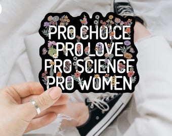 Pro Choice Pro Love Pro Science Pro Women Sticker Decal/ Car Magnet, Social Justice Sticker, Equal Rights, Human Rights Sticker, Feminist