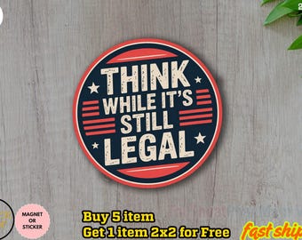 Think While It's Still Legal Sticker/Car Magnet, Anti-Trump Sticker, Not Subtle Anti Trump Sticker, Activism Sticker, Political Sticker