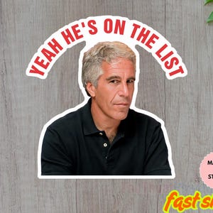 Jeffrey Epstein Trump Yeah he&#39;s on the list Anti Trump Sticker/Car Magnet, Anti Resist, Anti-Trump Political Sticker, Activist Sticker