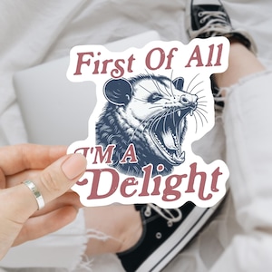 First of All I&#39;m a Delight Stickers, Funny Possum Sticker, Cute Opossum Retro Sarcastic Stickers Waterproof Vinyl Decal Sticker for Laptop