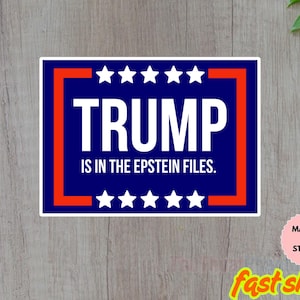 Trump Is In the EpStein File Sticker/Car Magnet, Trump & Epstein Best Friends Forever Magnet, or Vinyl Decal - Anti Trump Political Sticker