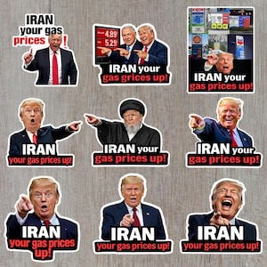 May include: A collection of stickers featuring images of Donald Trump and other figures, with text that reads "IRAN your gas prices up!" and "IRAN your gas grices up!" The stickers have a white border and are designed to be eye-catching.