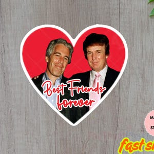 Trump & Epstein Best Friends Forever Magnet, Sticker or Vinyl Decal – Satirical Anti-Trump Political Sticker, Anti MAGA,Anti Resist Sticker