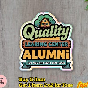 May include: A colorful sticker with the text "Quality Learning Center Alumni" in a playful font. The design includes a treehouse illustration and the phrase "For kids who can't read good."