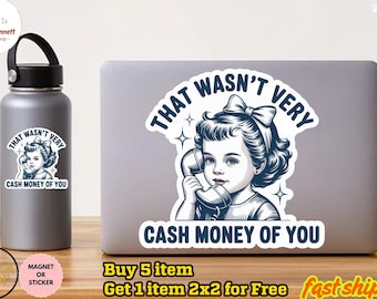 That Wasn't Very Cash Money Of You Sticker/Car Magnet, Trendy Retro Funny Sticker, Cute Vintage Girl Sticker,Meme Sticker,Waterproof Sticker