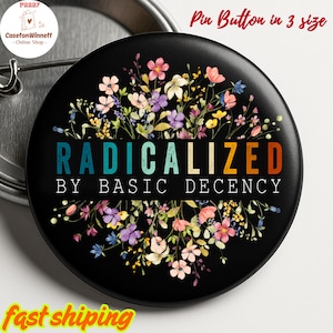 Radicalized by Basic Decency Pinback Button, Social Justice Activist Flair Button, Liberal Pin, Liberal Political Button, Protester Pin