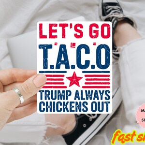 Let&#39;s Go Taco Anti Trump Sticker/Car Magnet, Trump Taco Sticker, TACO Trump Always Chickens Out, Political  Anti Resist Sticker, Anti ICE