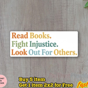May include: A rectangular sticker with the text "Read Books. Fight Injustice. Look Out For Others." in orange, green, blue, and yellow. The sticker is on a light wood grain background.