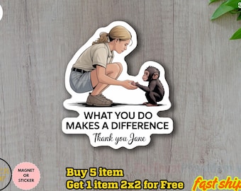 Jane Goodall Sticker/Car Magnet, Remember Jane Goddall Sticker, Thank You Jane, What you do makes a difference, Rip Jane Goodall Sticker