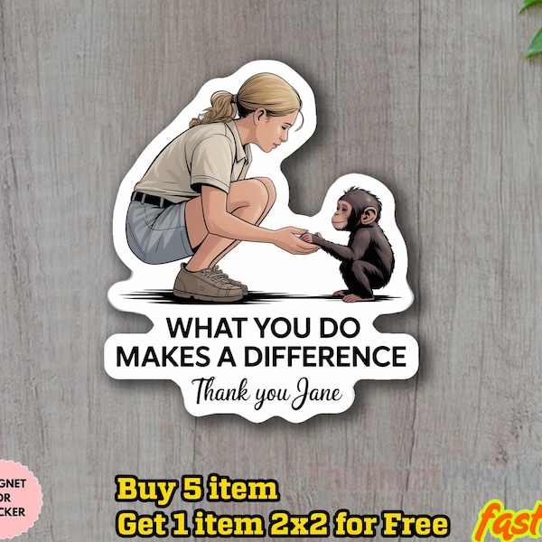 Jane Goodall Sticker/Car Magnet, Remember Jane Goddall Sticker, Thank You Jane, What you do makes a difference, Rip Jane Goodall Sticker
