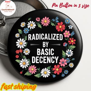Radicalized by Basic Decency Pinback Button, Social Justice Activist Flair Button, Liberal Pin, Liberal Political Button, Protester Pin