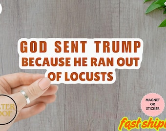 God sent trump because he ran out of locusts Sticker, Anti-Donald Trump Anti-Maga Sticker Decal Vinyl for water bottle, laptop, car Magnet