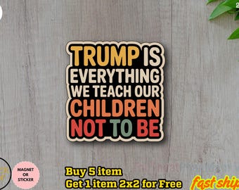 Pegatina "Trump es todo lo que les enseñamos a nuestros hijos a no ser", pegatina anti-Trump, pegatina "Resiste el activismo de protesta", pegatina política anti-Trump