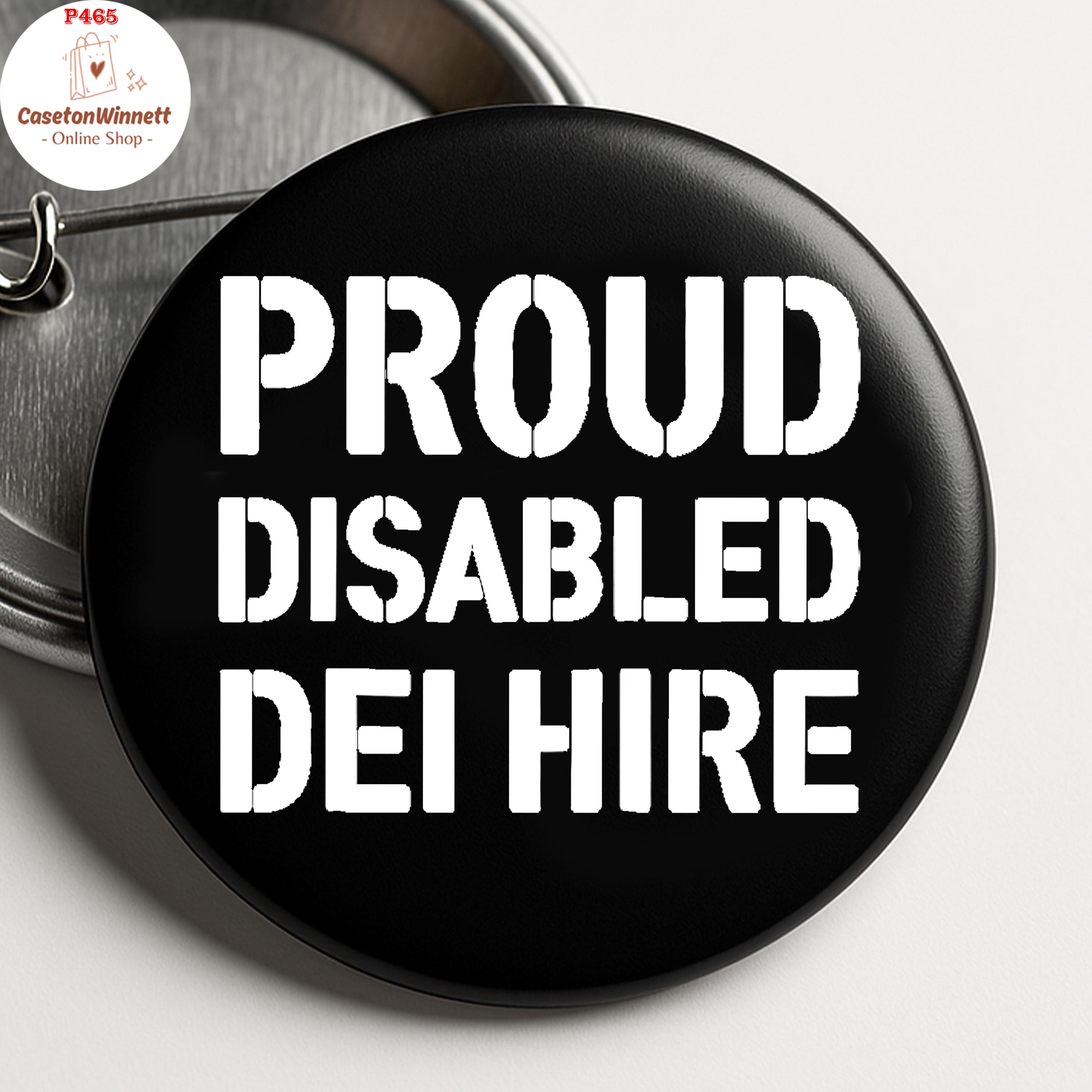 Proud Disabled Dei Hire Pinback button, Diversity, Equity, Inclusion, Anti-Trump Pin in 3 size