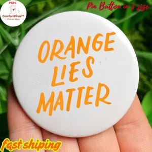 Orange Lies Matter Funny Anti-Trump Political Resist  Pin button in 3 size, No King in America Pin, Anti resist Pin, Anti MAGA Pin button
