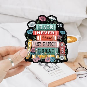 Hate Never Made Any Nation Great Anti-Hate Sticker or Car Magnet, Anti-Trump Decal, Floral Book sticker, Equality Laptop Sticker