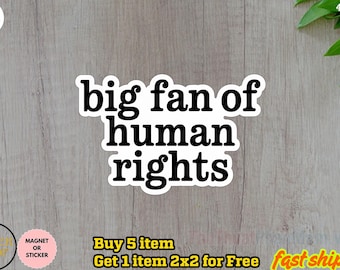 Big Fan of Human Rights Sticker/Car Magnet, Social Justice Vinyl Decal for Laptop, Anti Trump Sticker, Journal, Human Rights Sticker