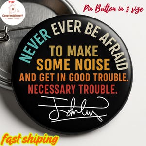 Anti Trump Pin Button In 3 Size, Good Trouble Lives On Pin, Get In Good Trouble Necessary Pin, Anti Resist Pin, No Kings in America Pin