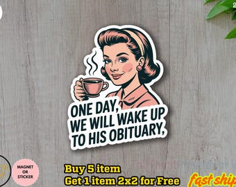 Anti Trump Sticker, Childless Cat Lady, One Day We Will Wake Up to His Obituary, Liberal Leftist, Feminist Sticker, Funny Political Stickers