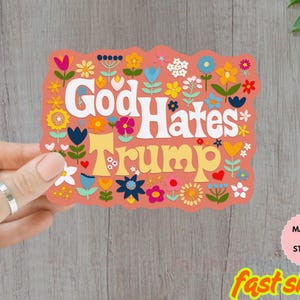 God Hate Trump Floral Sticker/Car magnet, Anti Trump Sticker, No Kings Sticker, Anti Resist, Anti MAGA Sticker, for Laptop Car, Water Bottle