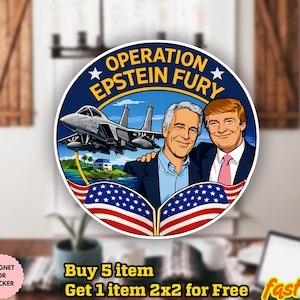 May include: A circular sticker featuring the text "OPERATION EPSTEIN FURY" and illustrations of two men, a jet, and American flags. The sticker is waterproof and can be used as a magnet.