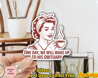 Anti Trump Sticker/ Magnet, Childless Cat Lady, One Day We Will Wake Up to His Obituary, Liberal Leftist, Feminist Decal, Political Stickers