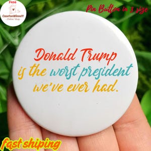 Donald Trump is the Worst President Pinback button in 3 size, Anti-Trump Pin Button, Activist Badge, Resistance Pin, Protest Button,No kings