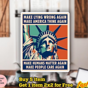 Może przedstawiać: Prostokątna naklejka lub magnes z wizerunkiem Statuy Wolności w odcieniach niebieskiego, pomarańczowego i zielonego. Tekst brzmi: "MAKE LYING WRONG AGAIN, MAKE AMERICA THINK AGAIN, MAKE HUMANS MATTER AGAIN, MAKE PEOPLE CARE AGAIN."