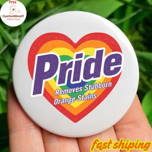 Pride Removes Stubborn Orange Stains Anti Trump LGBTQ Pin button in 3 size, LGBT Lesbian Bisexual Transgender Queer Ally Supports Charity