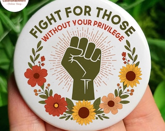 Fight For Those Without Your Privilege Anti Trump Pin Button in 3 Sizes, Racial Equality Pin, Anti Racism Pin, Feminist Pin, Social Activist
