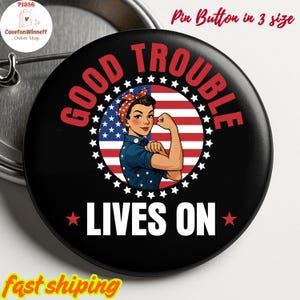 Good Trouble Lives On Pinback Pin Button in 3 size, President, Anti Trump Resist, Protest, Political, Anti Republican, DEI Equality Pin