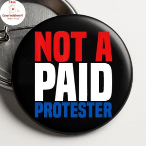Not A Paid Protester Pin button, Anti-Trump Pinback Button in 3 size, Activist Badge, Resistance Pin, Protest Button