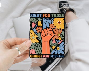 Subtle Fight For Those Without Your Privilege Feminist Protest Political Sticker/Car Magnet, Women Resist Floral, Anti Racism, Feminist