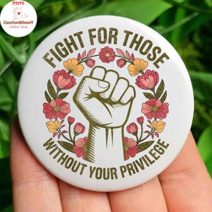 Fight For Those Without Your Privilege Anti Trump Pin Button in 3 Sizes, Racial Equality Pin, Anti Racism Pin, Feminist Pin, Social Activist