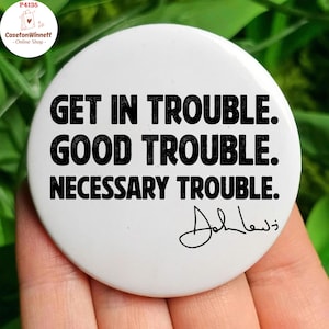 Get In Good Trouble Pinback Pin Button in 3 size, President, Anti Trump Resist, Protest, Political, Anti Republican, DEI Equality Pin