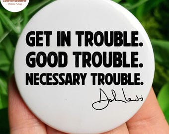 Get In Good Trouble Pinback Pin Button in 3 size, President, Anti Trump Resist, Protest, Political, Anti Republican, DEI Equality Pin