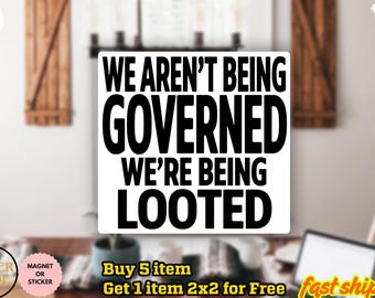 We Aren’t Being Governed We’re Being Looted Sticker, Trump 2.0 Protest Political Satire Vinyl Decal