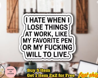 I Hate When I Lose Things at Work Like My Will to Live Sticker, Funny Sarcastic Sticker, Laptop Decal, Water Bottle, Kindle Sticker