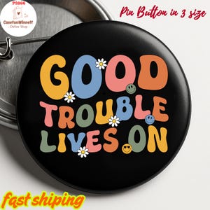 Get In Good Trouble Pinback Pin Button in 3 size, President, Anti Trump Resist, Protest, Political, Anti Republican, DEI Equality Pin