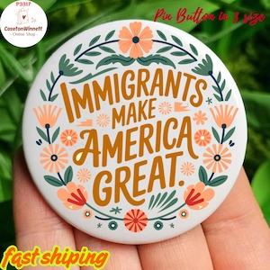 Immigrants Make American Great Pin button in 3 size, Immigration Rights Badge, Pro-Immigrant, Anti-ICE, Political Protest Pin, Anti MAGA Pin