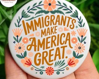 Immigrants Make American Great Pin button in 3 size, Immigration Rights Badge, Pro-Immigrant, Anti-ICE, Political Protest Pin, Anti MAGA Pin