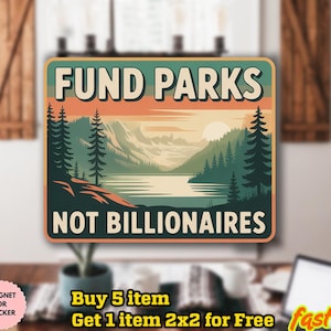 May include: Rectangular sign with the text "FUND PARKS NOT BILLIONAIRES" over a landscape scene of mountains, trees, and a lake. The sign has a vintage aesthetic with a sunset color palette. The sign is a magnet or sticker.