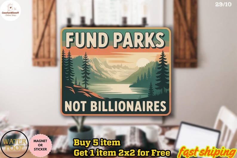 May include: Rectangular sign with the text "FUND PARKS NOT BILLIONAIRES" over a landscape scene of mountains, trees, and a lake. The sign has a vintage aesthetic with a sunset color palette. The sign is a magnet or sticker.