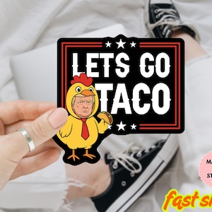 Let&#39;s Go Taco Trump Sticker, Trump Taco Sticker, TACO Trump Always Chickens Out, Political Satire Die Cut Sticker, Anti Trump Vinyl Decal
