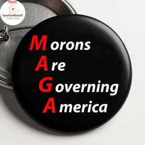 Morons Are Governing America Pin back Button in 3 size, Anti Trump Pin, Anti MAGA Pin, No kings In Ameria Pin, Support LGBT Pin, Trendy Pin