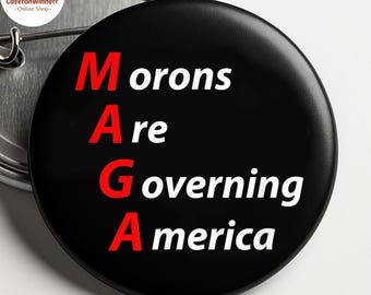 Morons Are Governing America Pin back Button in 3 size, Anti Trump Pin, Anti MAGA Pin, No kings In Ameria Pin, Support LGBT Pin, Trendy Pin